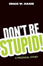 Don't Be Stupid