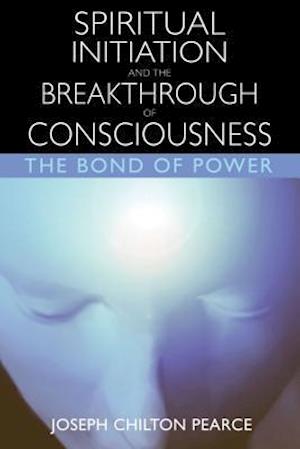 Spiritual Initiation and the Breakthrough of Consciousness