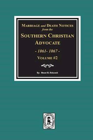 Marriage & Death Notices from the Southern Christian Advocate, 1861-1867. (Vol. #2)