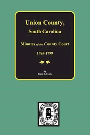 Union County, South Carolina Minutes of the County Court, 1785-1799.