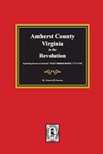 Amherst County, Virginia in the Revolution. Including Extracts from the Lost Order Book 1773-1782.