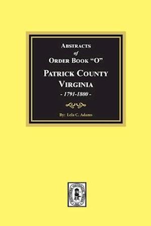 Abstracts of Order Book O Patrick County, Virginia, 1791-1800