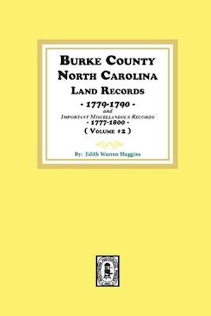 Burke County, North Carolina Land Records, 1779-1790 and Important Miscellaneous Records, 1777-1800. ( Volume #2 )