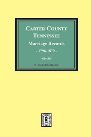 Carter County, Tennessee Marriage Records, 1796-1870