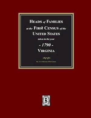 1790 Census of Virginia, Heads of Families at the First Census of the U.S. taken in the year 1790.