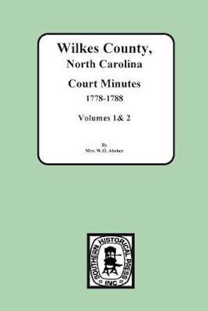 Wilkes County, North Carolina Court Minutes, 1778-1788, Vols. 1&2