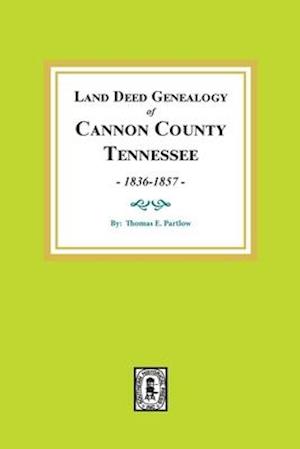 Land Deed Genealogy of Cannon County, Tennessee, 1836-1857.
