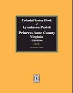 Colonial Vestry Book of Lynnhaven Parish, Princess Anne County, Virginia, 1723-1786