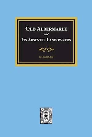 Old Albemarle and Its Absentee Landlords.