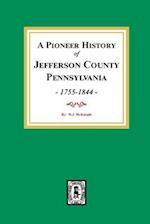 A Pioneer History of Jefferson County, Pennsylvania 1755 - 1844