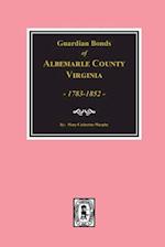 Albemarle County, Virginia 1783-1852, Guardians' Bonds Of.