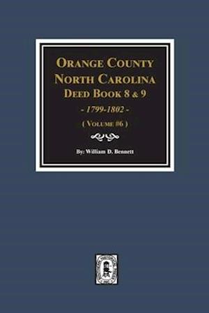 Orange County, North Carolina Deed Books 8 and 9, 1799-1802. (Volume #6)