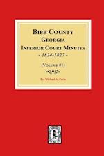 Bibb County, Georgia Inferior Court Minutes, 1824-1827 (Volume #1)