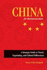 China for Businesswomen : A Strategic Guide to Travel, Negotiating, and Cultural Differences