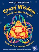 Crazy Wisdom Saves the World Again! : Handbook for a Spiritual Revolution