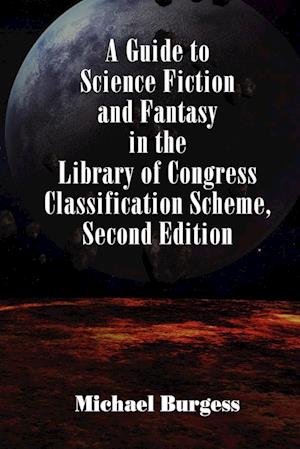 A Guide to Science Fiction and Fantasy in the Library of Congress Classification Scheme, Second Edition