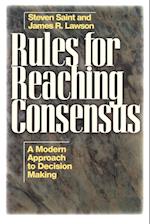 Rules for Reaching Consensus – A Modern Approach to Decision Making