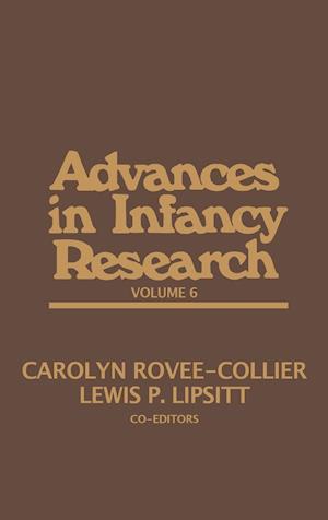 Advances in Infancy Research, Volume 6