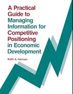 A Practical Guide to Managing Information for Competitive Positioning in Economic Development