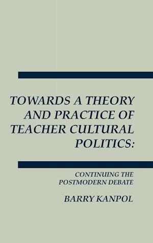 Towards a Theory and Practice of Teacher Cultural Politics