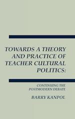 Towards a Theory and Practice of Teacher Cultural Politics