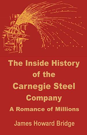 The Inside History of the Carnegie Steel Company