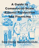 Guide to Commercial-Scale Ethanol Production and Financing, A 