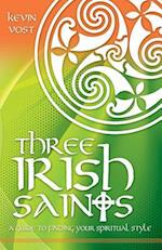 Three Irish Saints: A Guide to Finding Your Spiritual Style 