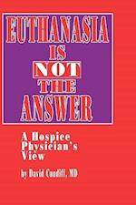 Euthanasia is Not the Answer
