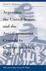 Argentina, the United States, and the Anti-Communist Crusade in Central America, 1977–1984