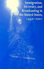 Immigration, Diversity, and Broadcasting in the United States 1990-2001