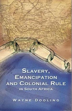 Slavery, Emancipation and Colonial Rule in South Africa