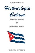 HISTORIOLOGÍA CUBANA V (1980-2000 / La Revolución Traidora)
