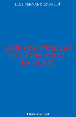 ¿POR QUÉ FRACASÓ LA DEMOCRACIA EN CUBA?,