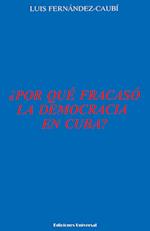 ¿POR QUÉ FRACASÓ LA DEMOCRACIA EN CUBA?,