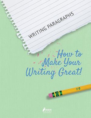 Writing Paragraphs: How to Make Your Writing Great!