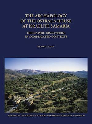 The Archaeology of the Ostraca House at Israelite Samaria