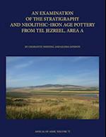 An Examination of the Stratigraphy and Neolithic-Iron Age Pottery from Tel Jezreel, Area A