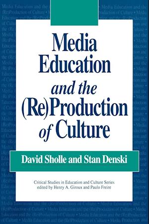 Media Education and the (Re)Production of Culture