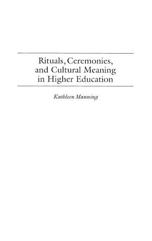 Rituals, Ceremonies, and Cultural Meaning in Higher Education