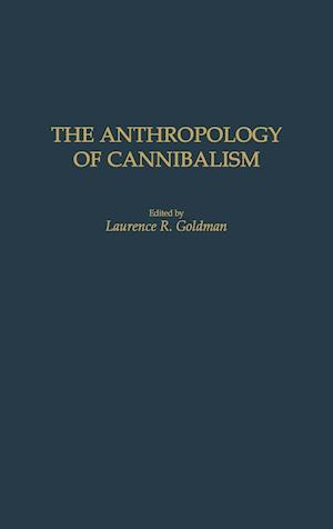 The Anthropology of Cannibalism