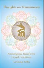 Thoughts on Transmission: Knowingness Transforms Causal Conditions