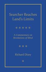 Searcher Reaches Land's Limits, Volume 1: A Commentary on Revelations of Mind Sections 1-3