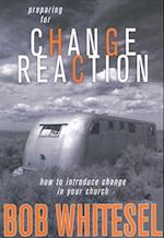 Preparing for Change Reaction: how to introduce change in your church 