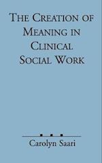 The Creation of Meaning in Clinical Social Work