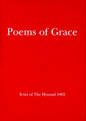 Poems of Grace: Texts of the Hymnal 1982