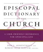 An Episcopal Dictionary of the Church: A User-Friendly Reference for Episcopalians 