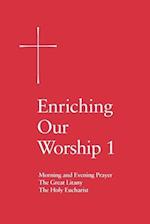 Enriching Our Worship 1: Morning and Evening Prayer, the Great Litany, and the Holy Eucharist 
