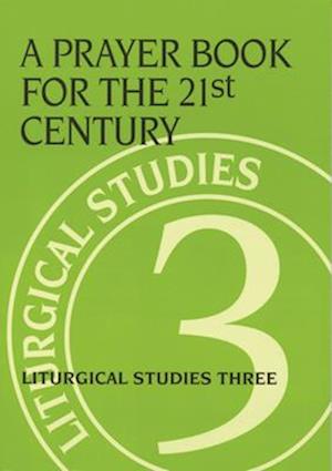 Prayer Book for the 21st Century: Liturgical Studies Three