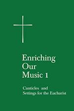 Enriching Our Music 1: Canticles and Settings for the Eucharist 